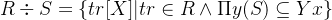 R\div S=\left \{ tr[X] | tr\in R\wedge \Pi y(S)\subseteq Yx\right \}