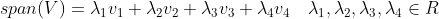 span(V)=\lambda_1v_1+\lambda_2v_2+\lambda_3v_3+\lambda_4v_4 \quad \lambda_1, \lambda_2, \lambda_3, \lambda_4 \in R