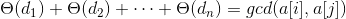 \Theta(d_{1})+\Theta(d_{2})+\cdots+\Theta(d_{n})=gcd(a[i],a[j])