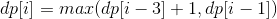 dp[i]=max(dp[i-3]+1,dp[i-1])