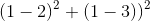 \left (1 -2\right )^2+\left(1-3) \right )^2