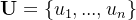 \mathbf{U} = \{u_{1} ,... ,u_{n}\}