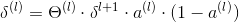 \delta ^{(l)}=\Theta ^{(l)}\cdot \delta ^{l+1}\cdot a^{(l)}\cdot (1-a^{(l)})