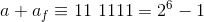 a+a_{f}\equiv 11~1111= 2^6-1