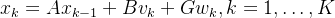 $x_k=Ax_{k-1}+Bv_k+Gw_k,k=1,\ldots,K$