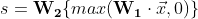 s = \bold{W_2} \{ max(\bold{W_1}\cdot \vec{x}, 0) \}