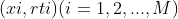 (xi,rti) (i = 1,2,...,M)