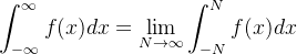 \displaystyle \int_{-\infty}^{\infty}f(x)dx=\lim_{N \rightarrow \infty } \int_{-N}^{N}f(x)dx