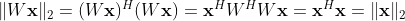 \Vert W \mathbf{x} \Vert_2 =(W\mathbf{x})^H (W \mathbf{x})=\mathbf{x} ^HW^H W \mathbf{x}=\mathbf{x}^H \mathbf{x}=\Vert \mathbf{x} \Vert_2