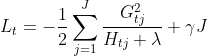 L_{t} = - \frac{1}{2} \sum_{j = 1}^{J} \frac{G_{tj}^{2}}{H_{tj} + \lambda} + \gamma J