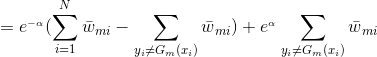 =e^{_{-\alpha }}(\sum_{i=1}^{N}\bar{w}{_{mi}}-\sum_{y{_{i}}\neq G{_{m}}(x{_{i}})}\bar{w}{_{mi}})+e^{_{\alpha }}\sum_{y{_{i}}\neq G{_{m}}(x{_{i}})}\bar{w}{_{mi}}