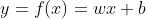 y = f(x) = wx + b