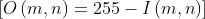 \[O\left( {m,n} \right) = 255 - I\left( {m,n} \right)\]