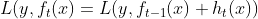 L(y, f_{t}(x) =L(y, f_{t-1}(x)+ h_t(x))