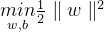 \underset{w,b}{min} \frac{1}{2} \parallel w\parallel ^2