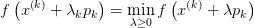 f\left (x ^{\left ( k \right )} +\lambda _{k}p_{k}\right )=\min_{\lambda \geq 0}f\left (x ^{\left ( k \right )} +\lambda p_{k}\right )