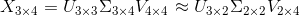 X_{3\times 4}=U_{3\times 3}\Sigma _{3\times 4}V_{4\times 4}\approx U_{3\times 2}\Sigma _{2\times 2}V_{2\times 4}