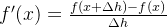 f'(x) = \frac{f(x + \Delta h) - f(x)}{\Delta h}