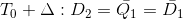 T_0+\Delta:D_2=\bar{Q_1}=\bar{D_1}