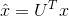 \hat{x} = U^Tx