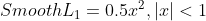 Smooth L_1 = 0.5x^2,|x|<1