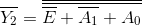 \overline{Y_{2}}=\overline{\overline{\overline{E}+\overline{A_{1}}+A_{0}}}