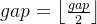 gap=\left \lfloor \frac{gap}{2} \right \rfloor