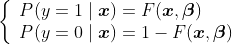 \left\{\begin{array}{l} P(y=1 \mid \boldsymbol{x})=F(\boldsymbol{x}, \boldsymbol{\beta}) \\ P(y=0 \mid \boldsymbol{x})=1-F(\boldsymbol{x}, \boldsymbol{\beta}) \end{array}\right.