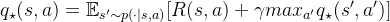 q_{\star}(s,a)=\mathbb{E}_{s' \sim p(\cdot |s,a)}[R(s,a)+\gamma max_{a'}q_{\star}(s',a')]