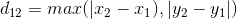 d_{12}=max(|x_{2}-x_{1}),|y_{2}-y_{1}|)