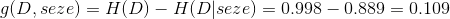 g(D,seze) = H(D) - H(D|seze) = 0.998 - 0.889 = 0.109