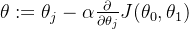 \theta :=\theta _j-\alpha\frac{\partial }{\partial \theta_j}J(\theta_0,\theta_1)