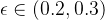 \epsilon \in \left ( 0.2,0.3 \right )