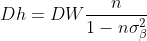 Dh=DW\frac{n}{1-n\sigma _\beta ^2}