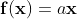 \mathbf{f}(\mathbf{x})=a\mathbf{x}