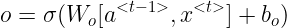 \large o=\sigma(W_o[a^{<t-1>},x^{<t>}]+b_o)