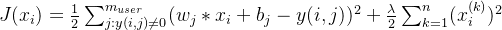 J(x_{i})=\frac{1}{2}\sum_{j:y(i,j)\neq 0}^{m_{user}}(w_{j}*x_{i}+b_{j}-y(i,j))^{2} + \frac{\lambda }{2}\sum_{k=1}^{n}(x_{i}^{(k)})^{2}