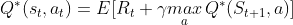 Q^*(s_t,a_t)=E[R_t+\gamma \underset{a}{max}\,Q^*(S_{t+1},a)]