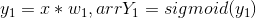y_1=x*w_1,arrY_1=sigmoid(y_1)