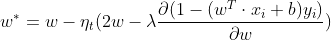 w^* = w- \eta _t(2w- \lambda \frac{\partial (1- (w^T\cdot x_i+b)y_i)}{ \partial w} )