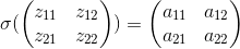 \sigma(\begin{pmatrix} z_{11} & z_{12}\\ z_{21} & z_{22} \end{pmatrix})=\begin{pmatrix} a_{11} & a_{12}\\ a_{21} & a_{22} \end{pmatrix}