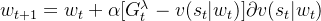 w_{t+1}=w_t + \alpha [G_t^\lambda -v(s_t|w_t)]\partial v(s_t|w_t)