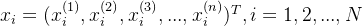 x_i=(x_i^{(1)},x_i^{(2)},x_i^{(3)},...,x_i^{(n)})^T,i=1,2,...,N