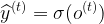 \large \widehat{y}^{(t)}=\sigma (o^{(t)})