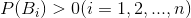 P(B_{i})>0 (i = 1,2,...,n)