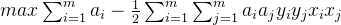 max\sum_{i=1}^{m}a_{i}-\frac{1}{2}\sum_{i=1}^{m}\sum _{j=1}^{m}a_{i}a_{j}y_{i}y_{j}x_{i}x_{j}