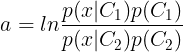 \large a=ln\frac{p(x|C_1)p(C_1)}{p(x|C_2)p(C_2)}