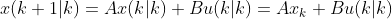 x(k+1|k)=Ax(k|k)+Bu(k|k)=Ax_{k}+Bu(k|k)