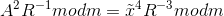 A^{2}R^{-1}modm=\tilde{x}^{4}R^{-3}modm