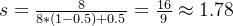 eq?s%3D%5Cfrac%7B8%7D%7B8*%281-0.5%29+0.5%7D%3D%5Cfrac%7B16%7D%7B9%7D%5Capprox%201.78